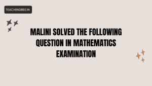 Malini Solved The Following Question In Mathematics Examination